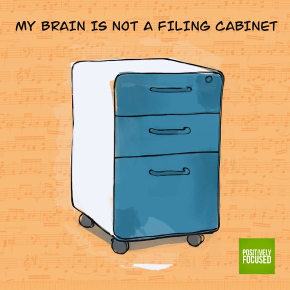 My Brain Is Not A Filing Positively Focused